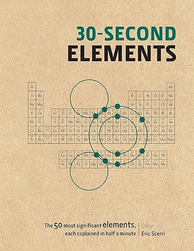 30-Second Elements: The 50 most significant chemical elements, each explained in half a minute: The 50 most significant chemical elements, each explained in half a minute
