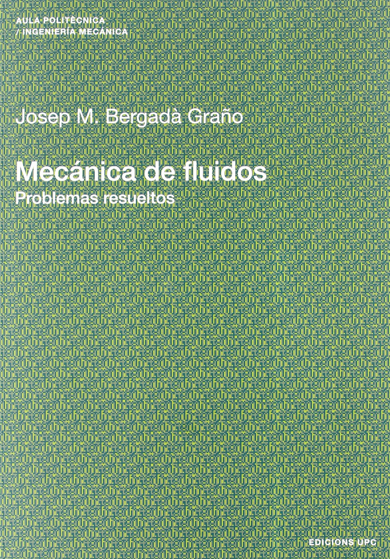 Mecánica de fluidos. Problemas resueltos: 111 (Aula Politècnica)
