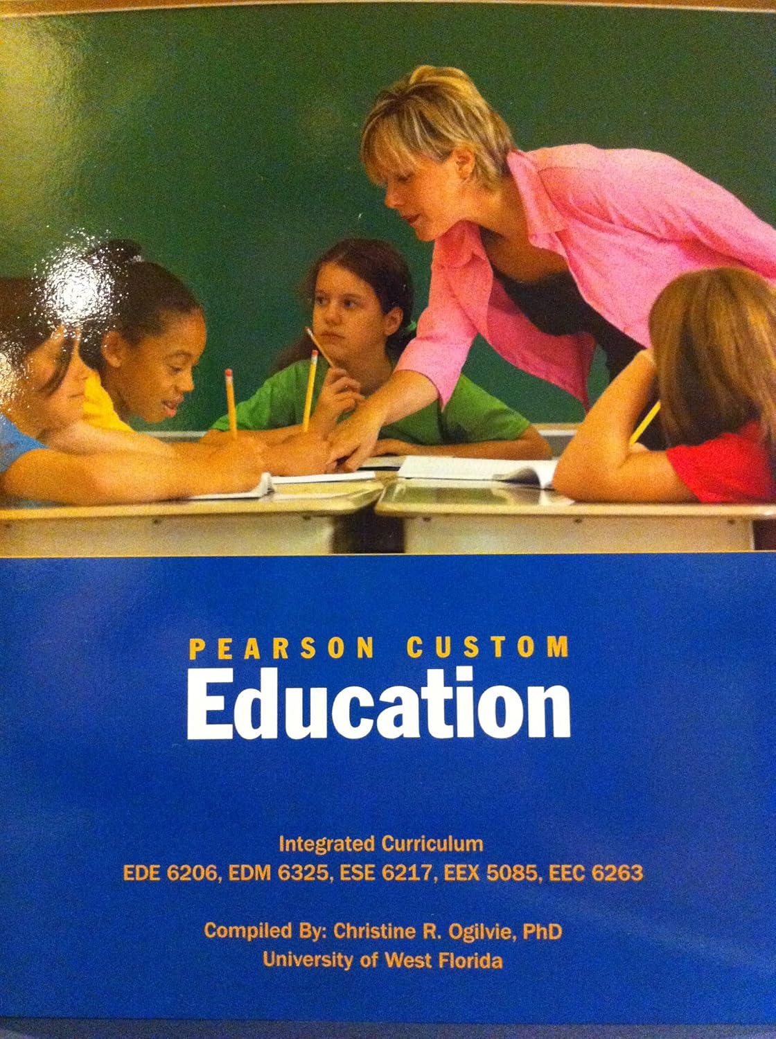 Pearson Custom Education (Integrated Curriculum EDE 6202, EDM 6325, ESE 6217, EEX 5085, EEC 6263