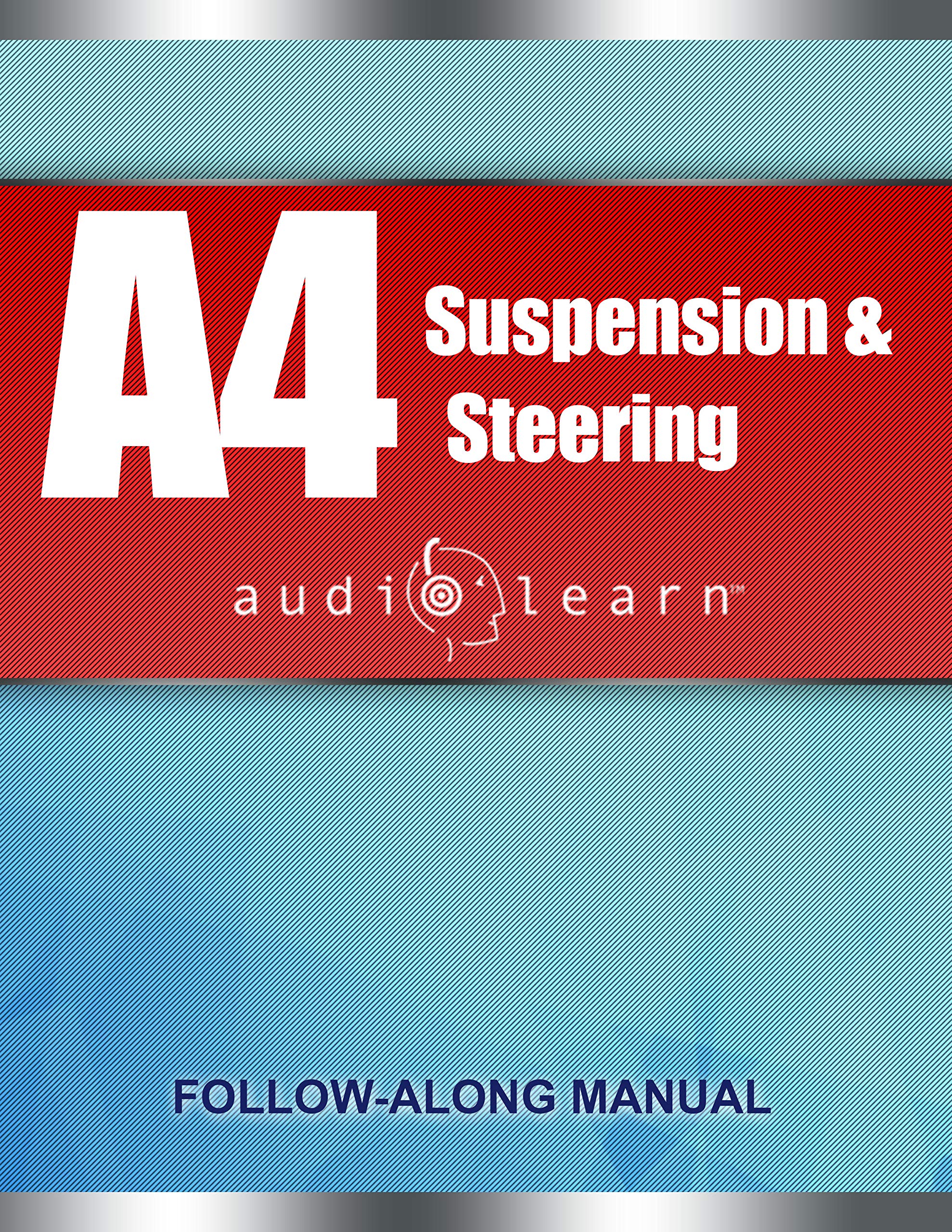 ASE A4 Suspension and Steering Test: AudioLearn: Complete Audio Review for the Automotive Service Excellence (ASE) Automobile & Light Truck ... (Automotive Service Excellence (ASE) Series)