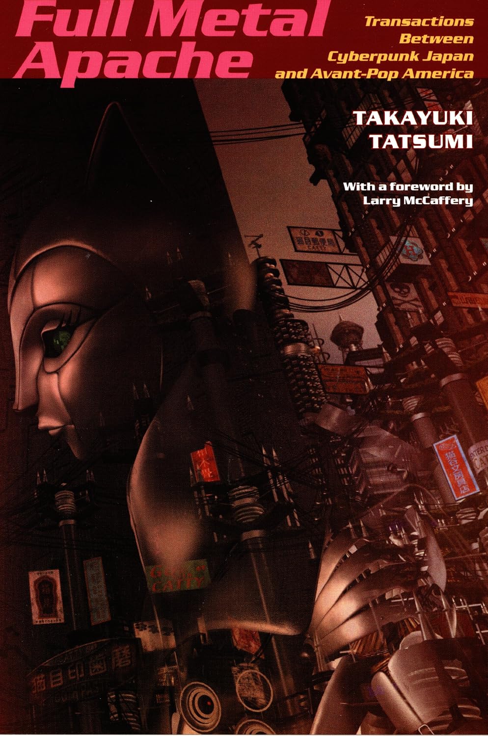 Full Metal Apache: Transactions Between Cyberpunk Japan and Avant-Pop America (Post-Contemporary Interventions)