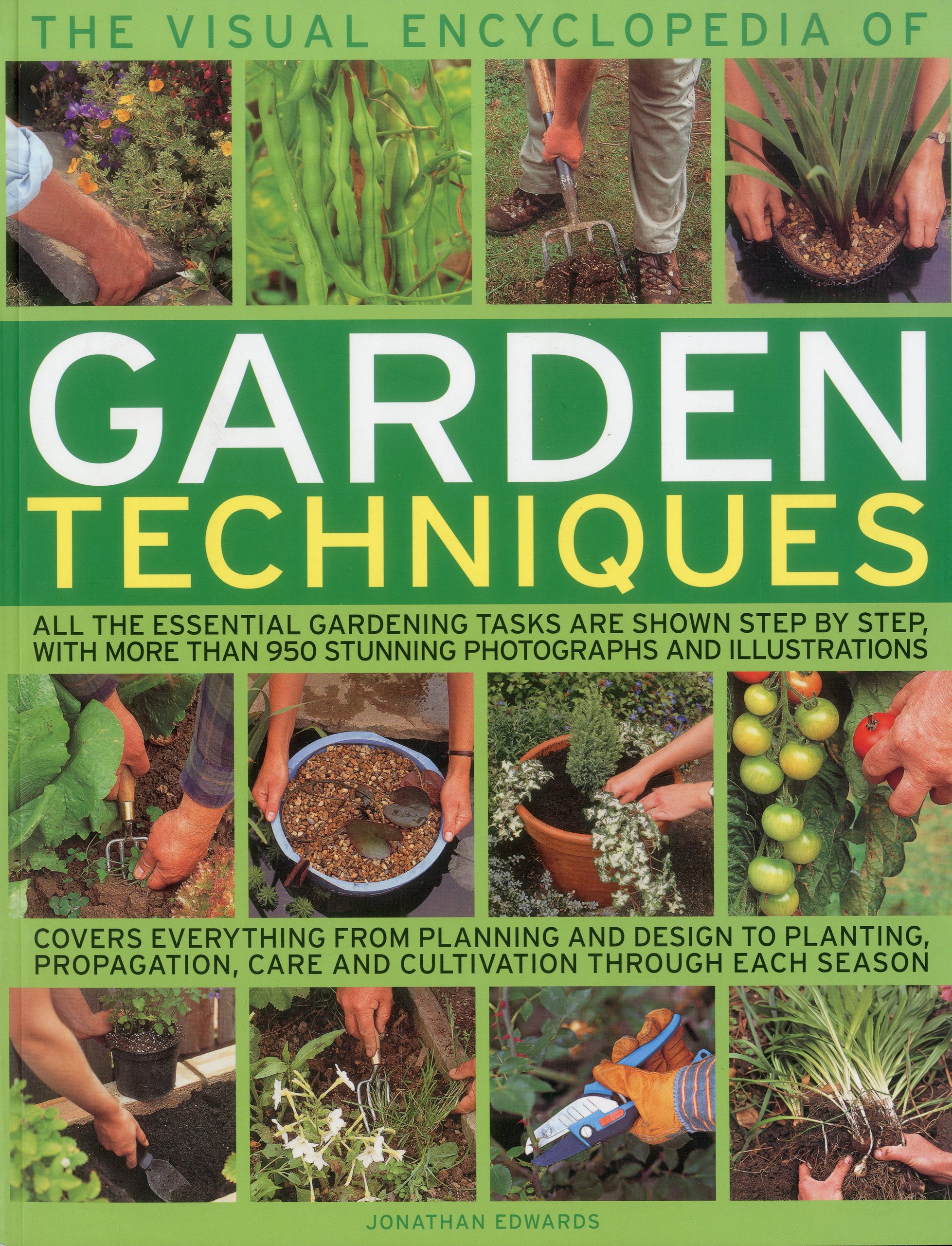The Visual Encyclopedia of Garden Techniques: All the Essential Gardening Tasks are Shown Step by Step, with Over 950 Clear Colour Photographs and Illustrations