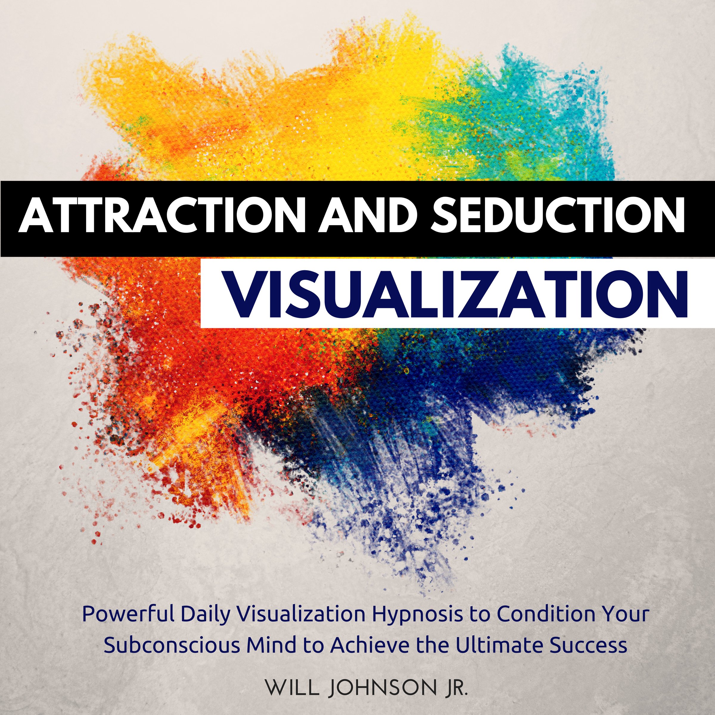Cover art for Attraction and Seduction Visualization: Powerful Daily Visualization Hypnosis to Condition Your Subconsious Mind to Achieve the Ultimate Success
