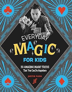 Everyday Magic for Kids: 30 Amazing Magic Tricks That You Can Do Anywhere