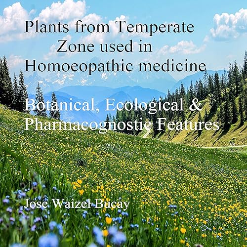 Plants from Temperate Zone used in Homoeopathic Medicine. Botanical, Ecological & Pharmacognostic features.