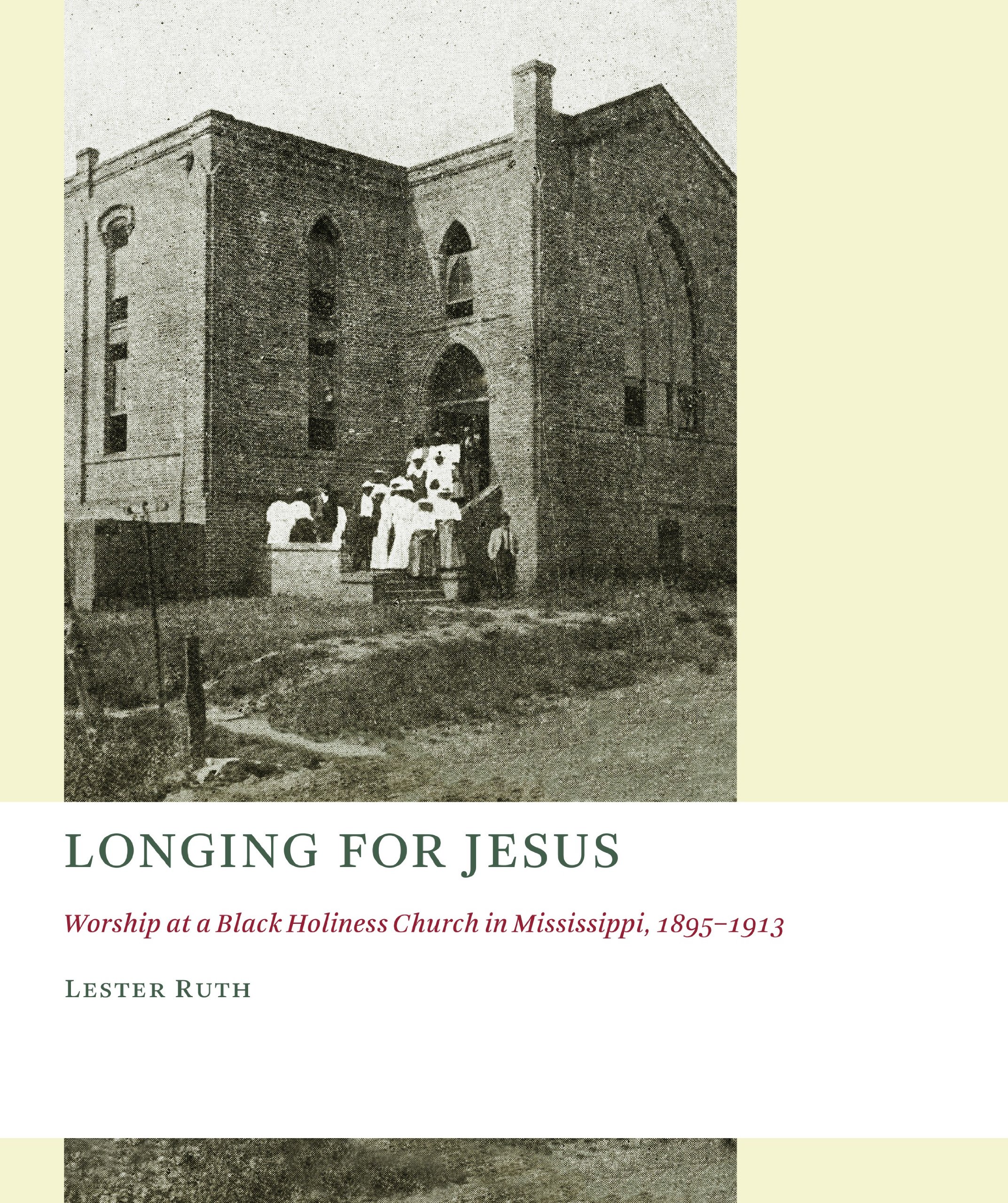 Longing for Jesus: Worship at a Black Holiness Church in Mississippi, 1895-1913 (The Church at Worship: Case Studies from Christian History (CAW))