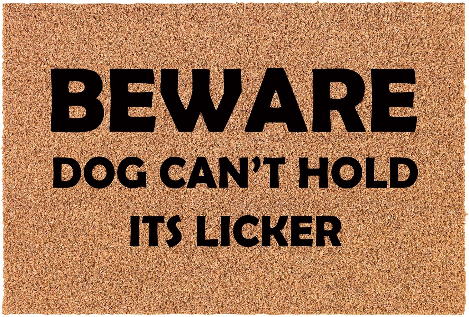 Coir Doormat Front Door Mat New Home Closing Housewarming Gift Beware Dog Can't Hold It's Licker Funny (30 x 18 Standard)