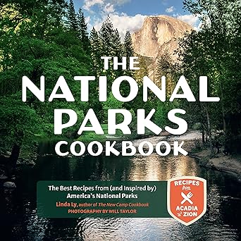 The National Parks Cookbook: The Best Recipes from (and Inspired by) America’s National Parks (Great Outdoor Cooking) Hardcover – October 11, 2022