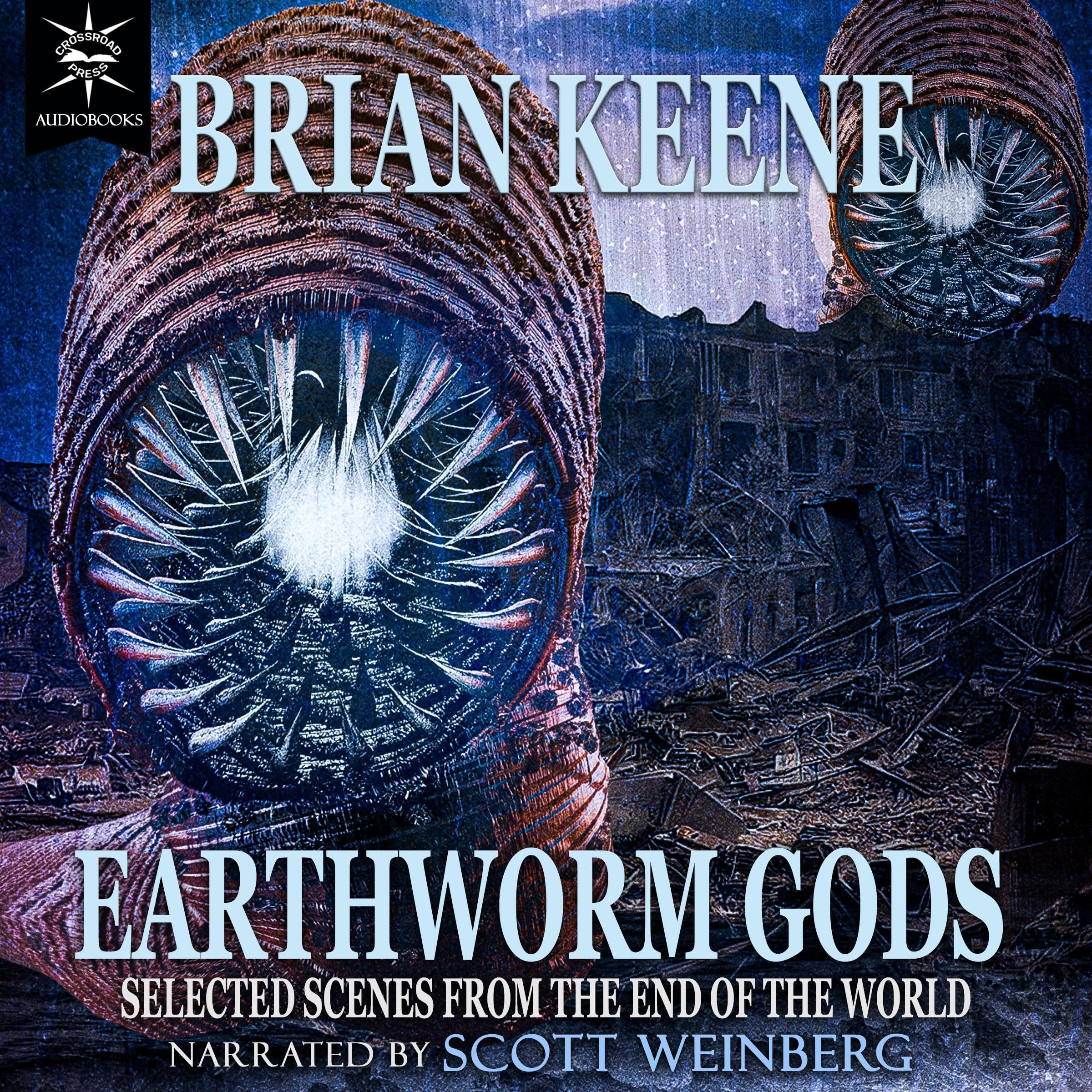 Earthworm Gods: Selected Scenes from the End of the World