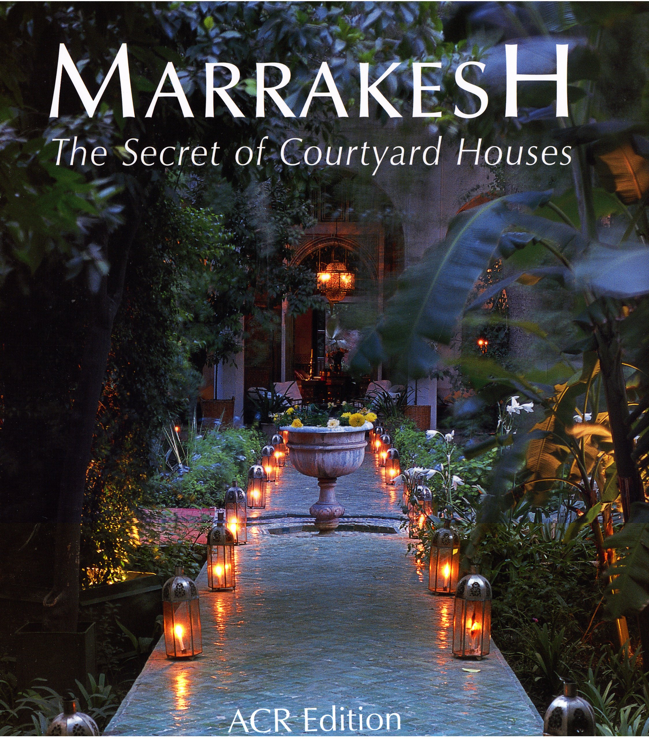 Marrakesh: the Secret of Courtyard Houses: The Secret of Its Courtyard Houses (** Edø en Anglais **) [Idioma Inglés]