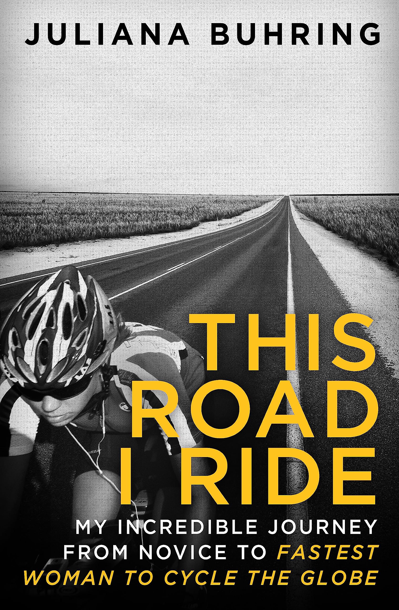 This Road I Ride : My incredible journey from novice to fastest woman to cycle the globe
