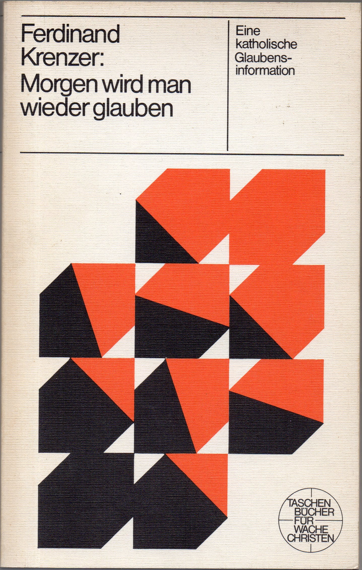 Morgen wird man wieder glauben.Eine katholische Glaubensinformation.