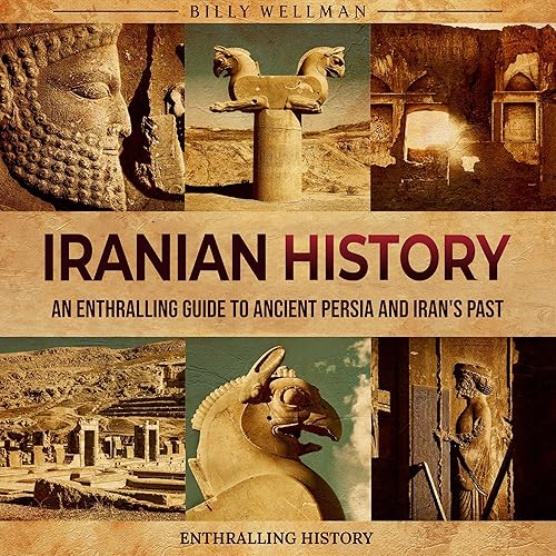 Iranian History: An Enthralling Guide to Ancient Persia and Iran's Past