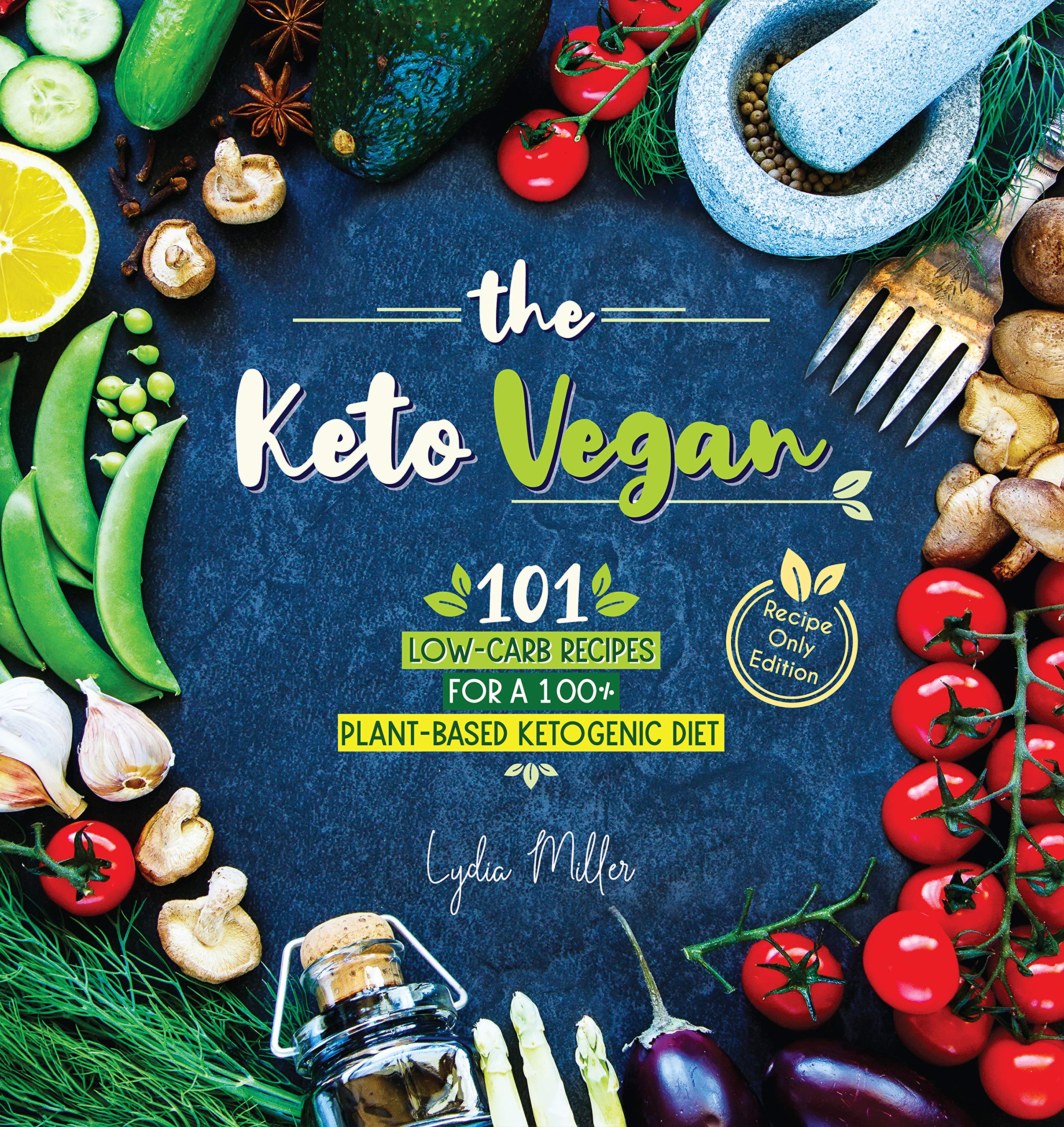 The Keto Vegan: 101 Low-Carb Recipes For A 100% Plant-Based Ketogenic Diet (Recipe-Only Edition) (The Carbless Cook Book 5)