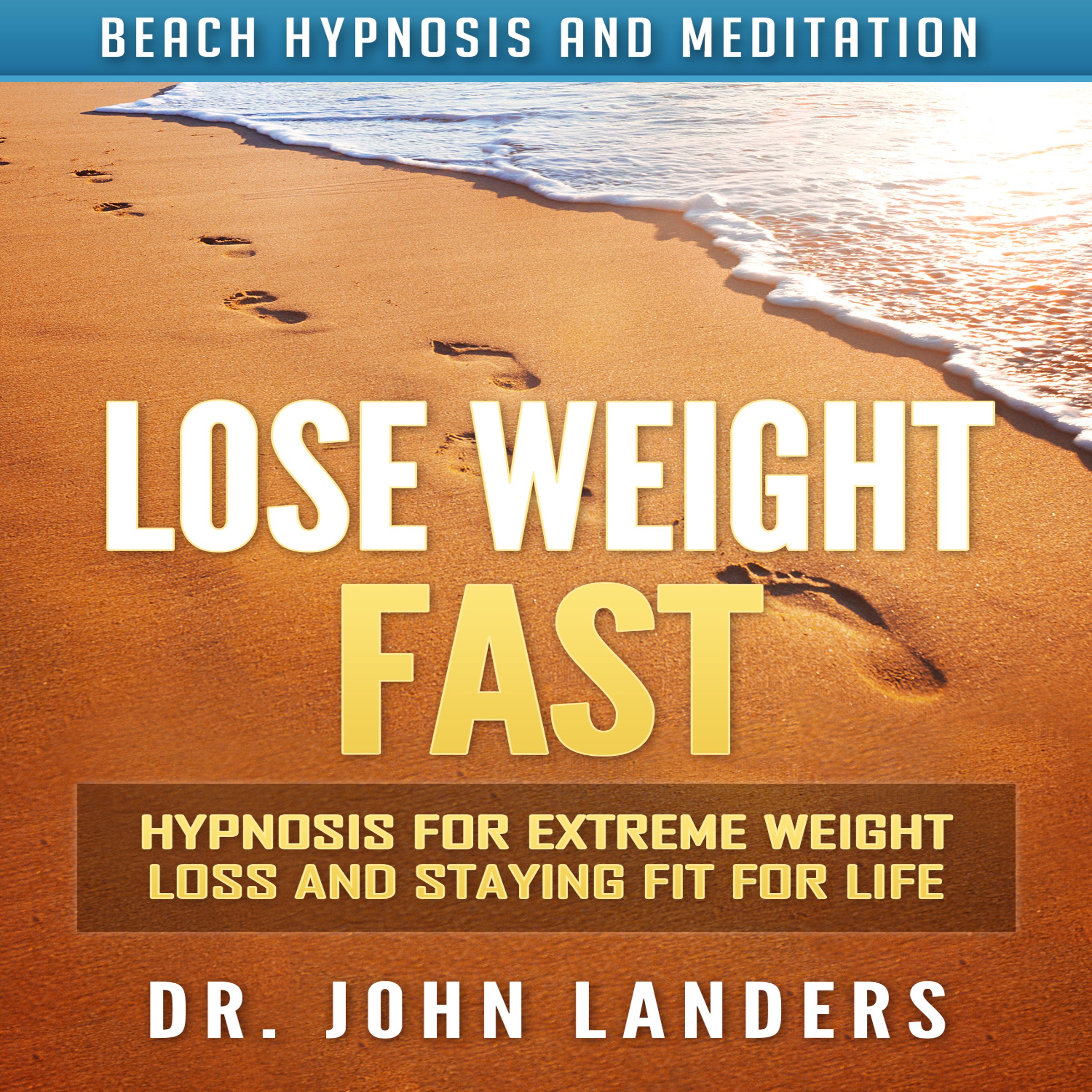 Cover art for Lose Weight Fast: Hypnosis for Extreme Weight Loss and Staying Fit for Life via Beach Hypnosis and Meditation
