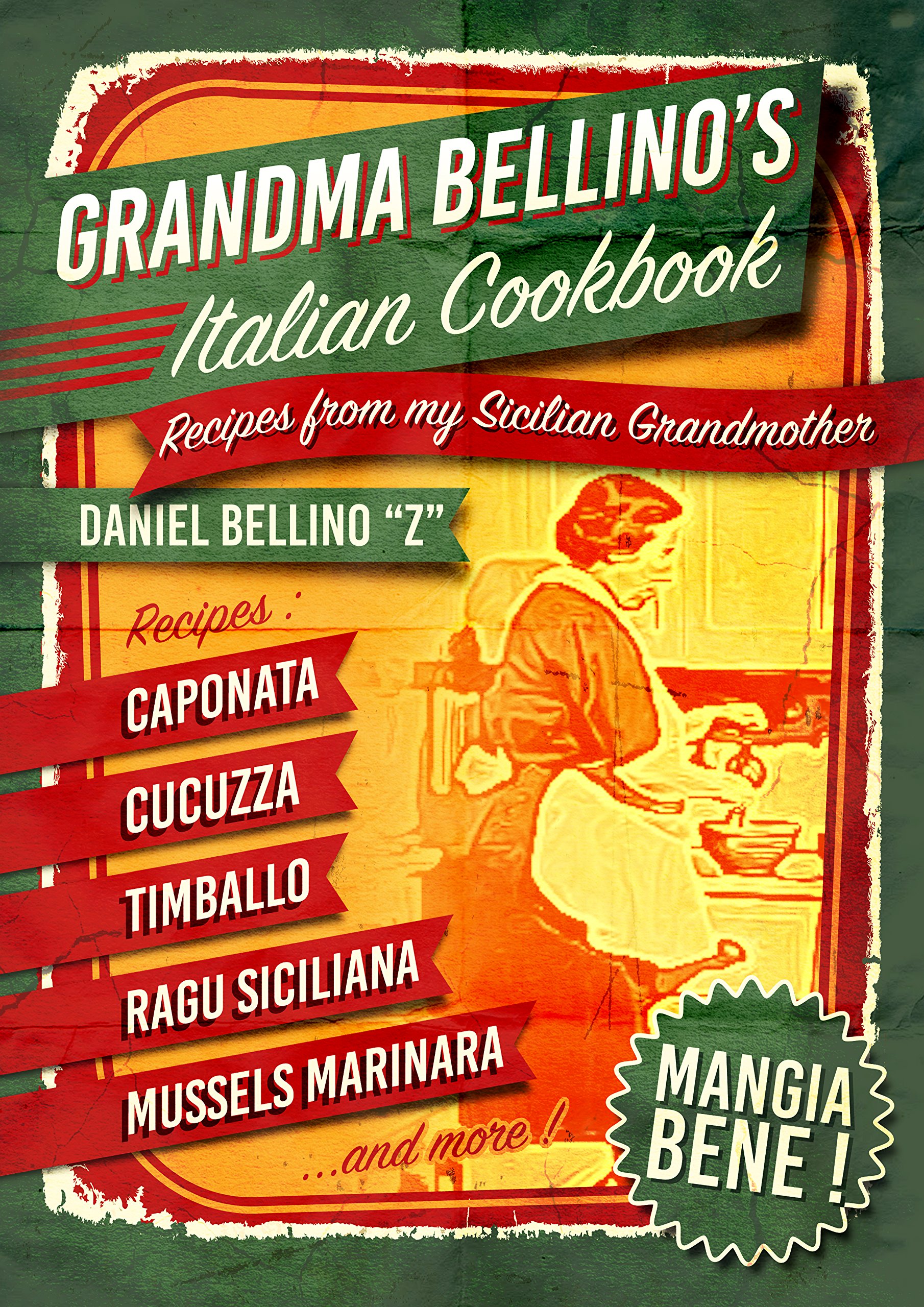 Grandma Bellino's Italian Cookbook: Recipes From My Sicilian Grandmother - Learn How to Cook Italian