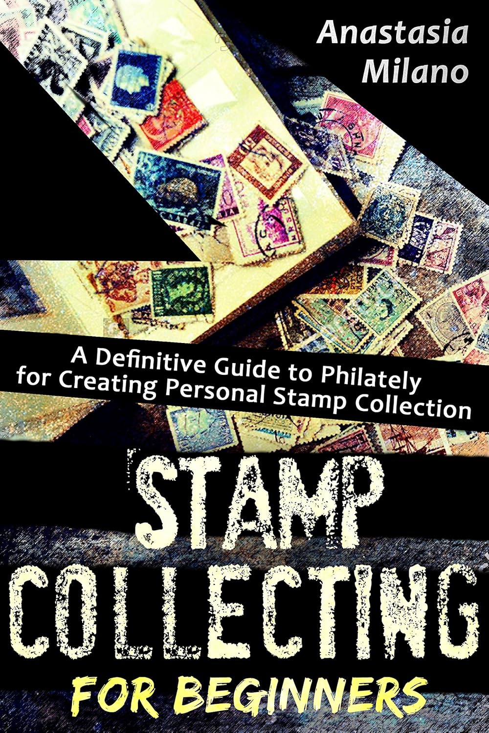 Stamp Collecting for Beginners A Definitive Guide to Philately for Creating