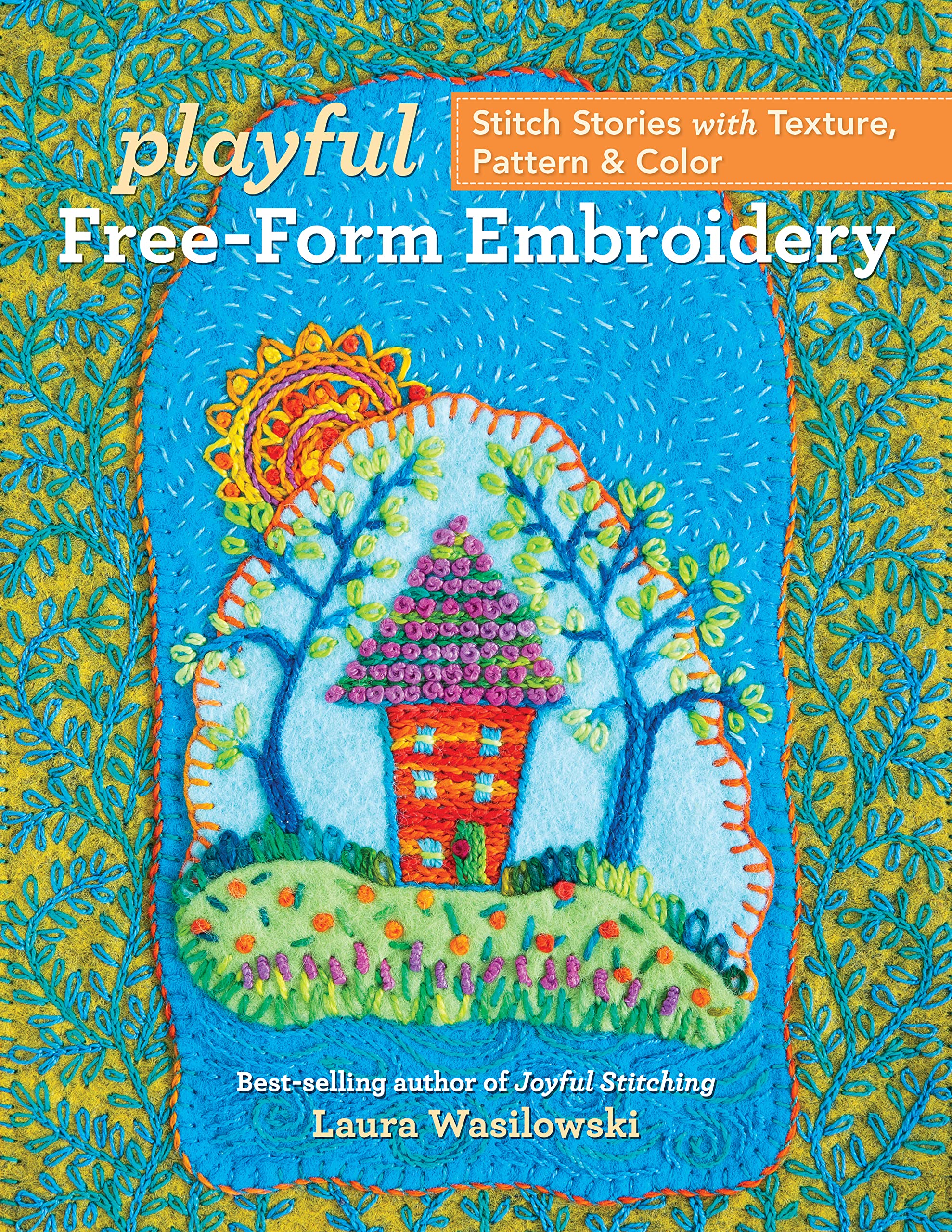 Playful Free-Form Embroidery: Stitch Stories with Texture, Pattern & Color by...