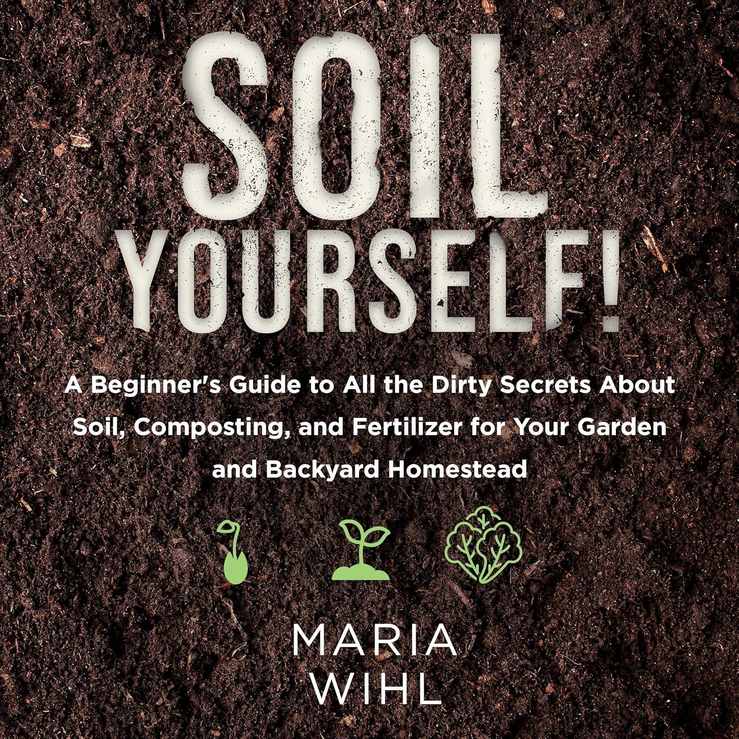 Amazon.com: Soil Yourself!: A Beginner’s Guide to All the Dirty Secrets ...
