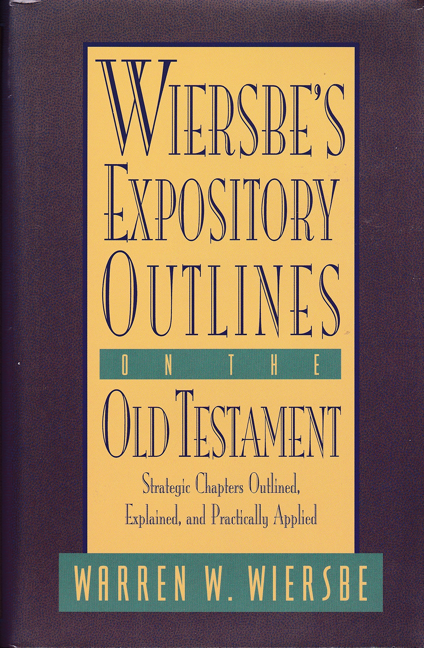 Wiersbe's Expository Outlines on the Old Testament: Strategic Chapters Outlined, Explained, and Practically Applied