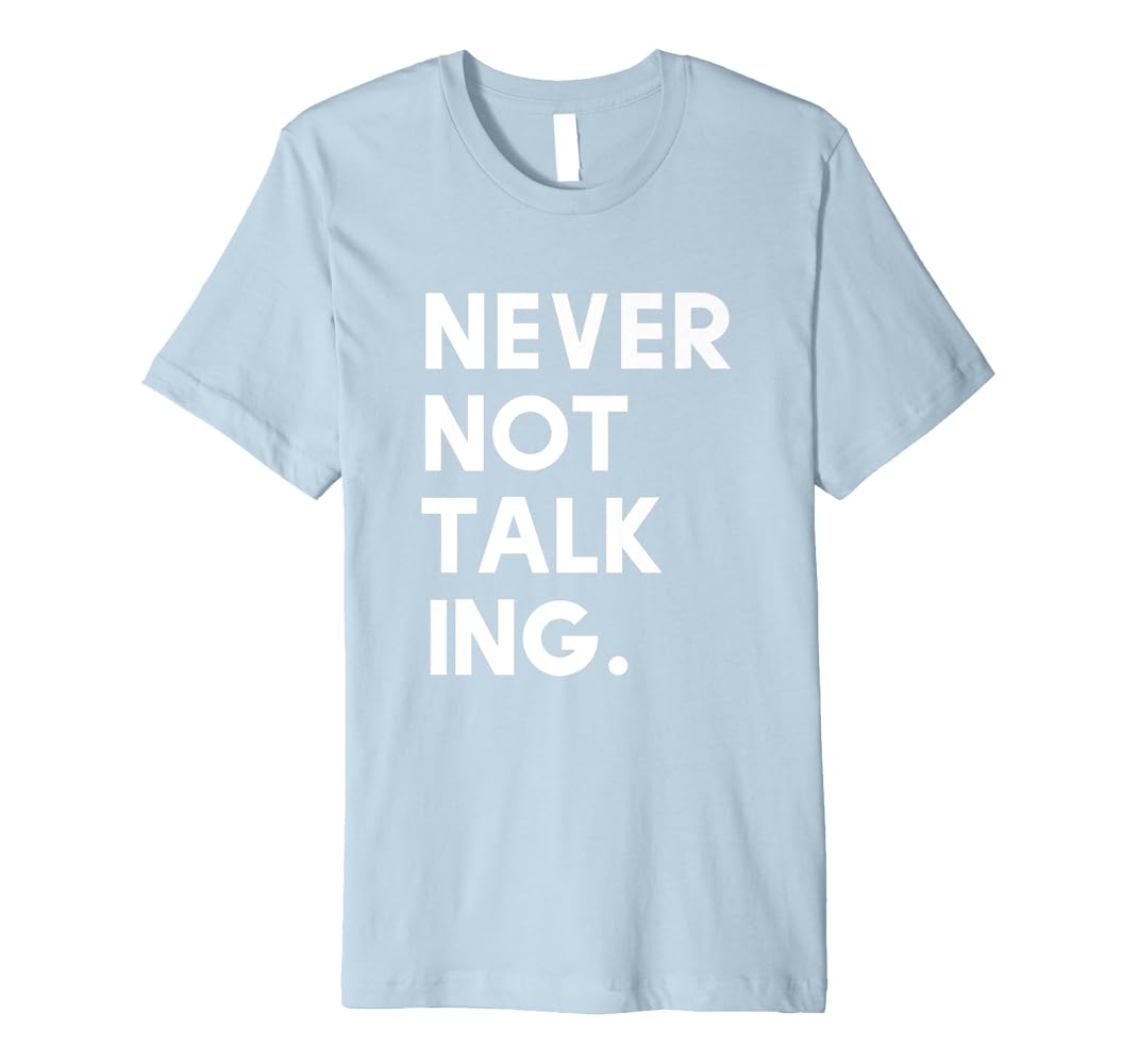 Never not talking shirt Clearance