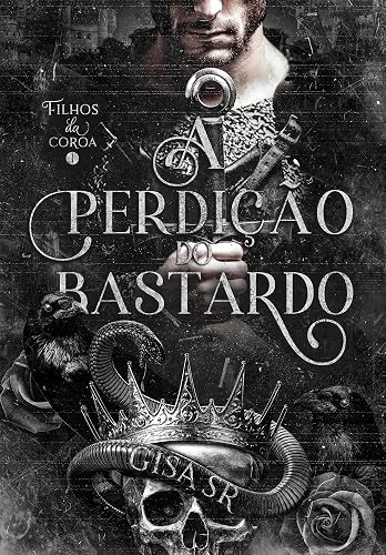 A Perdição do Bastardo (FILHOS DA COROA Livro 1)