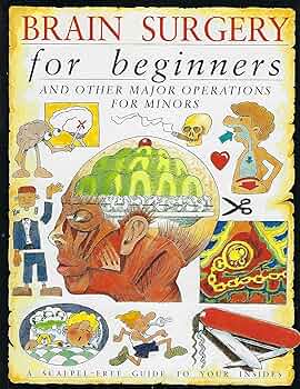 健康・医学 BRAIN SURGERY volume1 Brain Surgery for Beginners: And Other Major Operations for