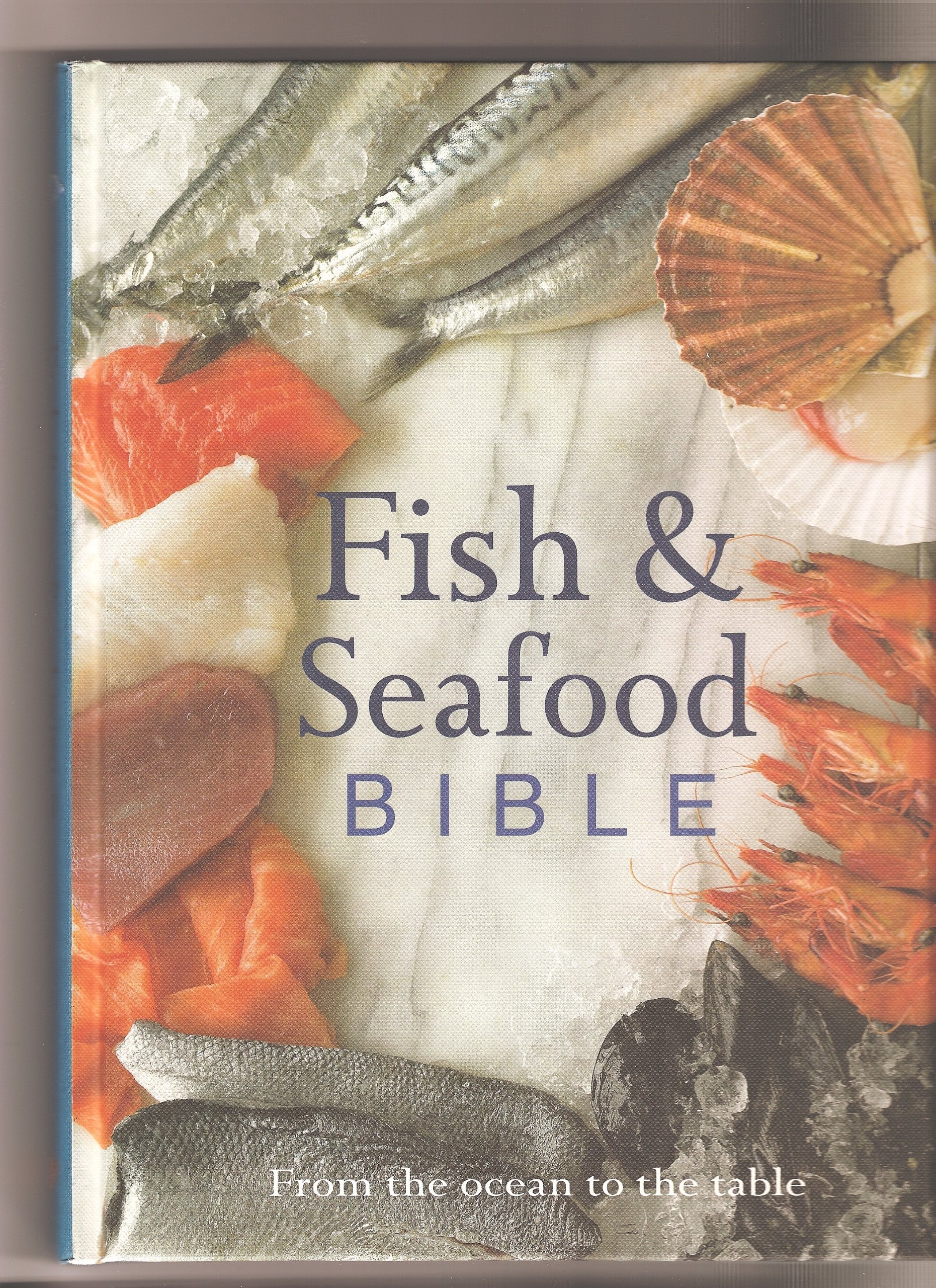 Fish & Seafood Bible: From the Ocean to the Table