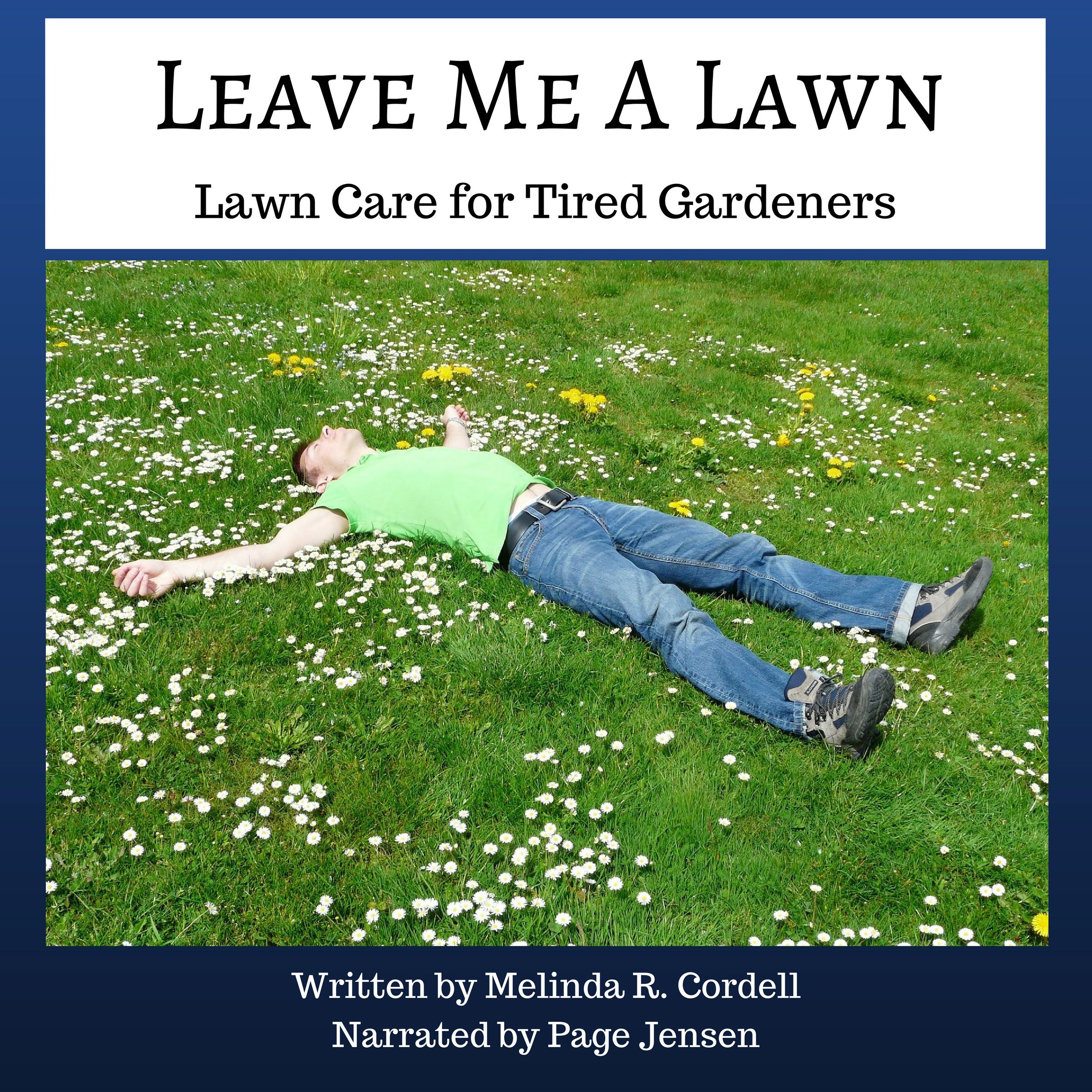 Leave Me a Lawn: Lawn Care for Tired Gardeners
