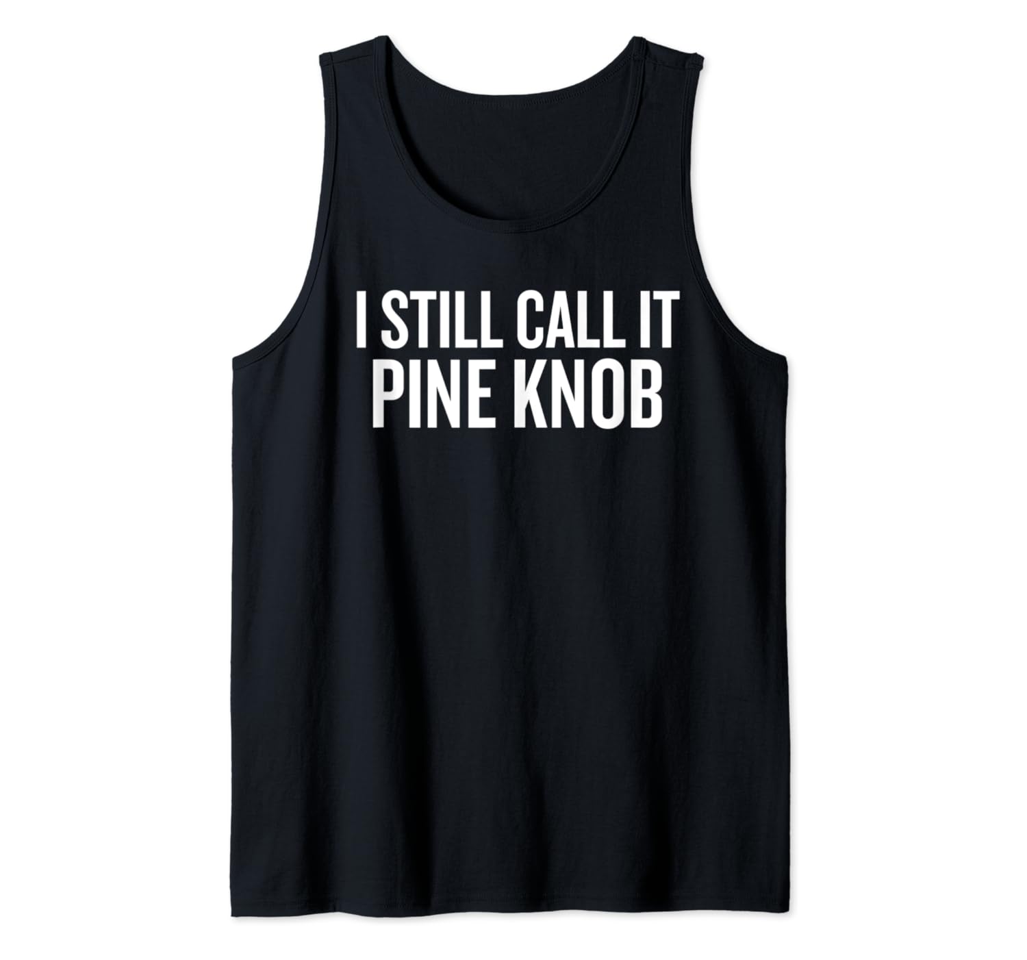 I Still Call It Pine Knob Halloween Christmas Funny Tank Top