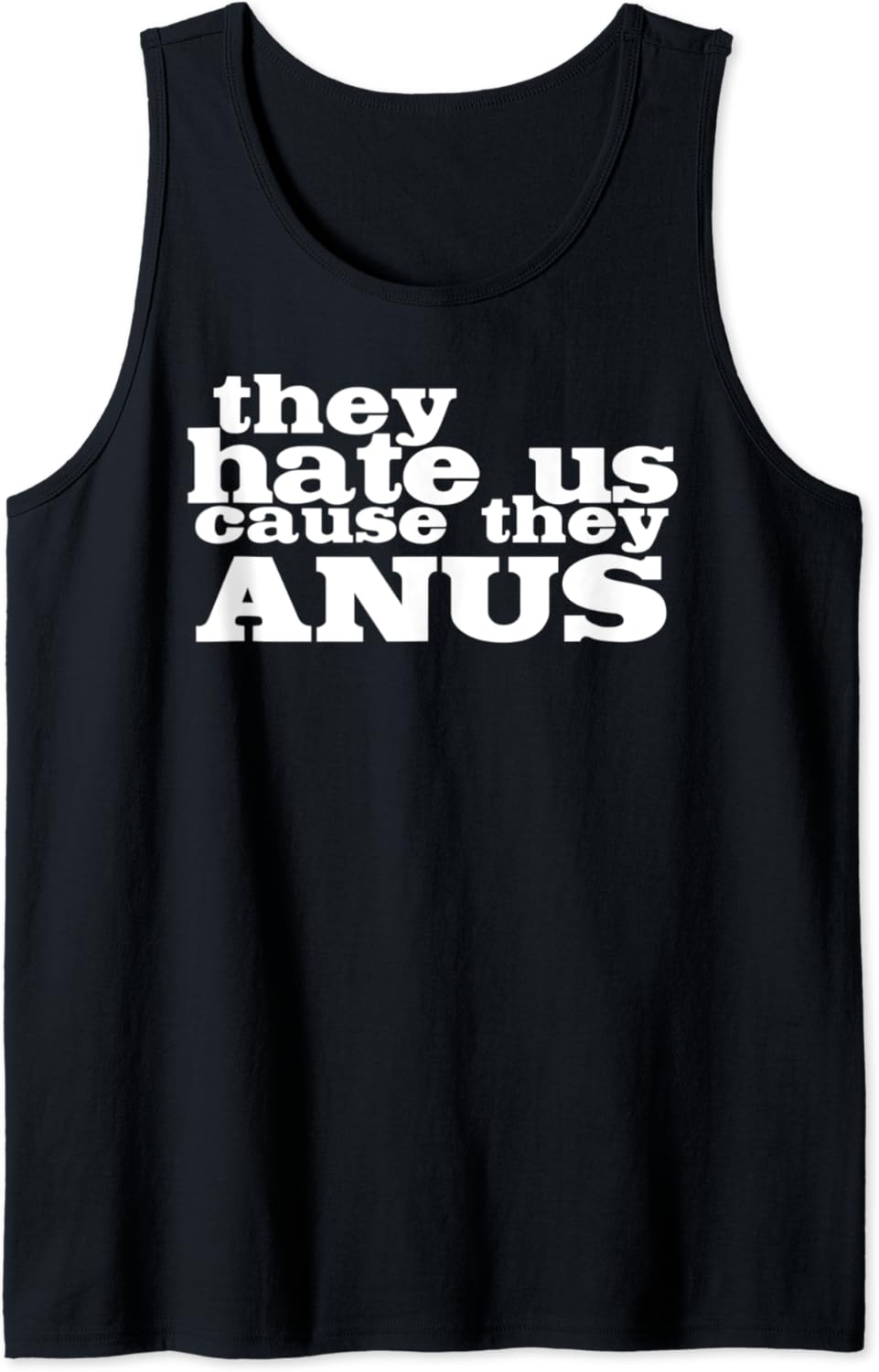 Crude Inappropriate Gifts They Hate Us Cuz They Anus Tank