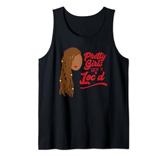 Amazon Com Pretty Girls Got It Loc D Locs Dreadlocks Tank