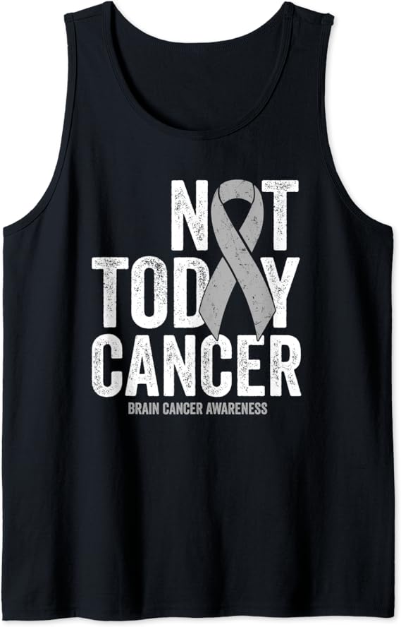 Not Today Cancer Brain Cancer Gray Tumor