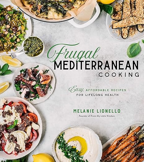 Frugal Mediterranean Cooking: Easy, Affordable Recipes for Lifelong Health