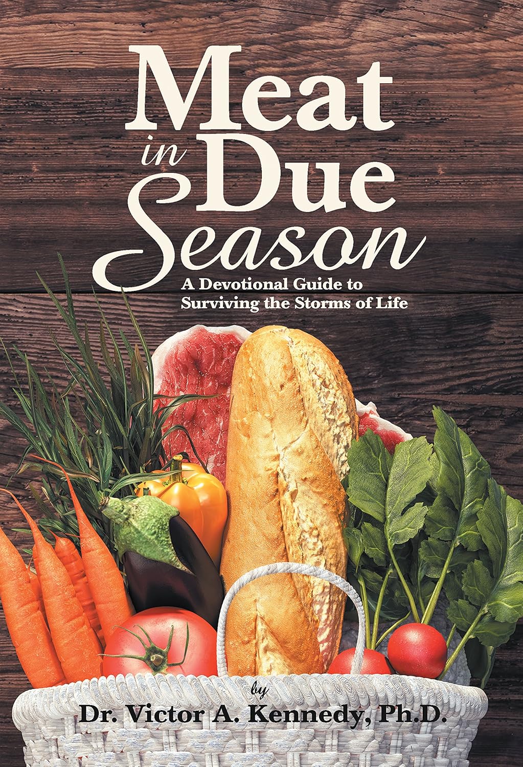 Meat in Due Season A Devotional Guide to Surviving the Storms of Life