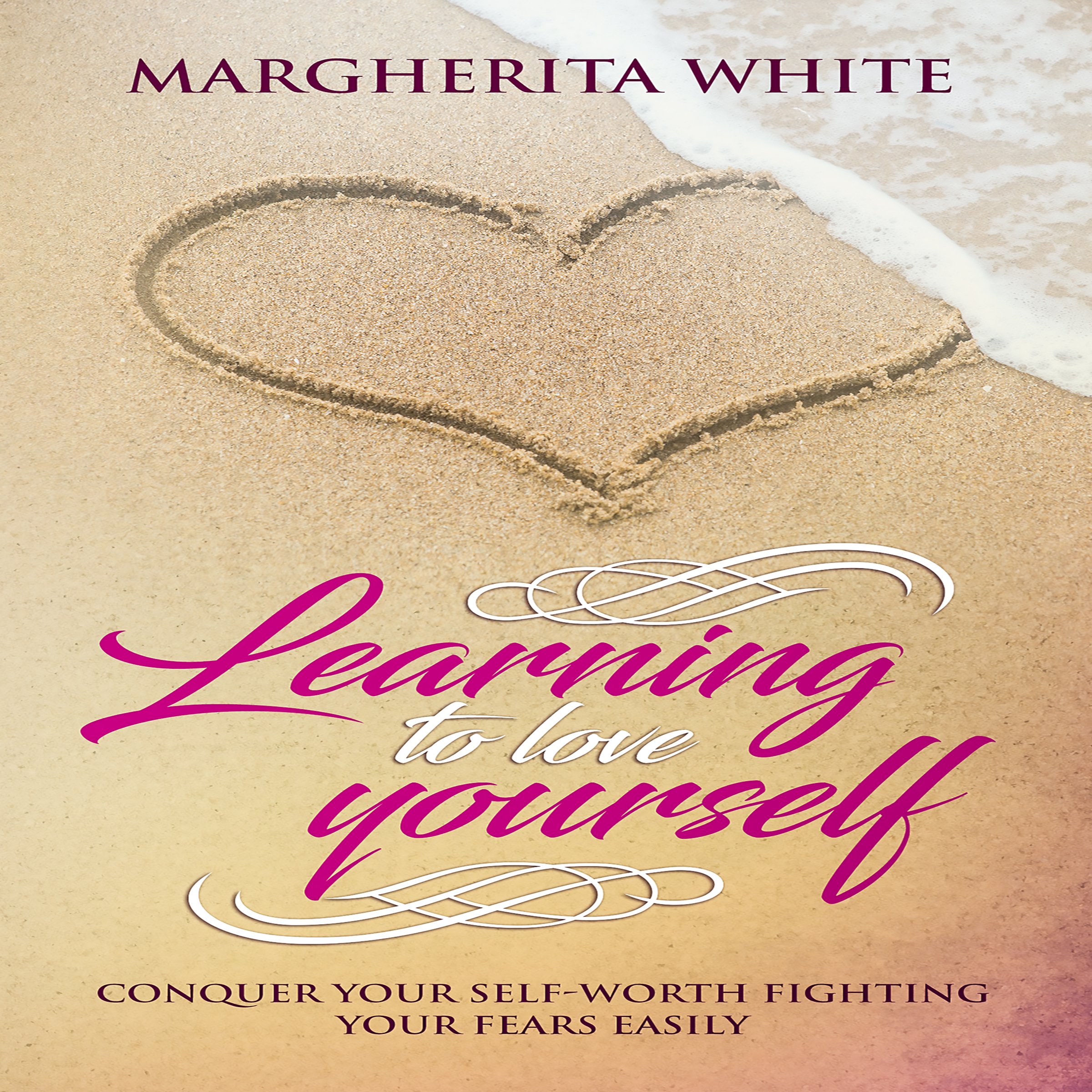 Cover art for Learning to Love Yourself: Conquer Your Self-Worth Fighting Your Fears Easily