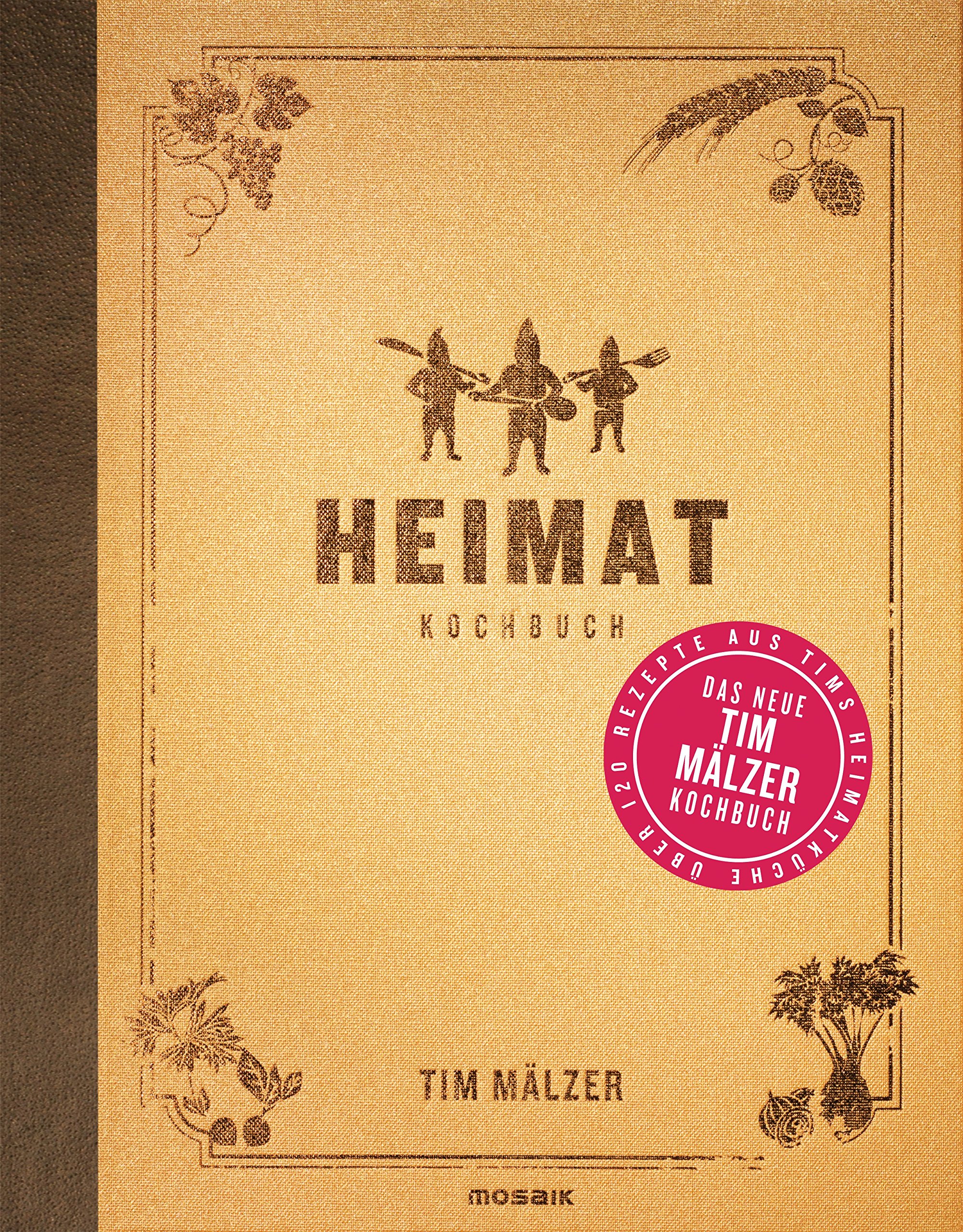 Heimat: Kochbuch. Mit über 120 Rezepten, in hochwertiger Ausstattung mit Leineneinband und Goldfolienprägung