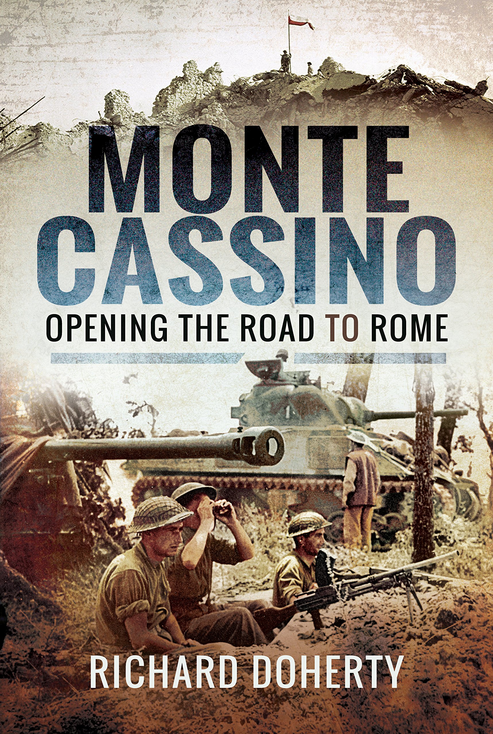 Monte Cassino Opening the Road to Rome by Richard Doherty (Hardback Book)
