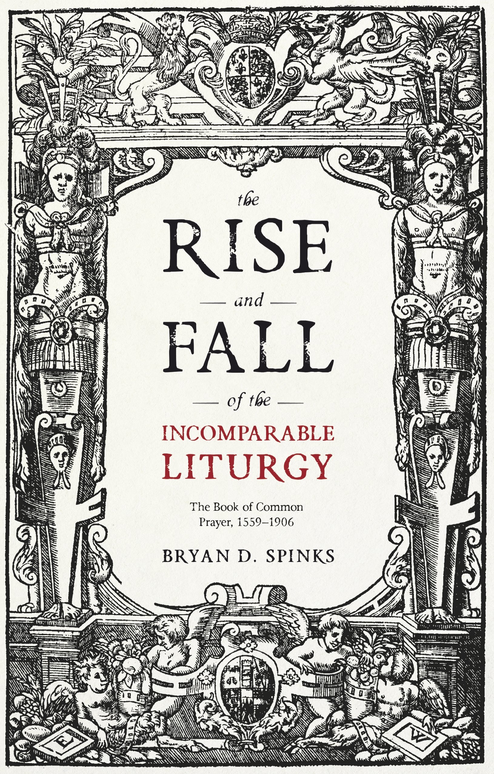 The Rise and Fall of the Incomparable Liturgy: The Book of Common Prayer,...