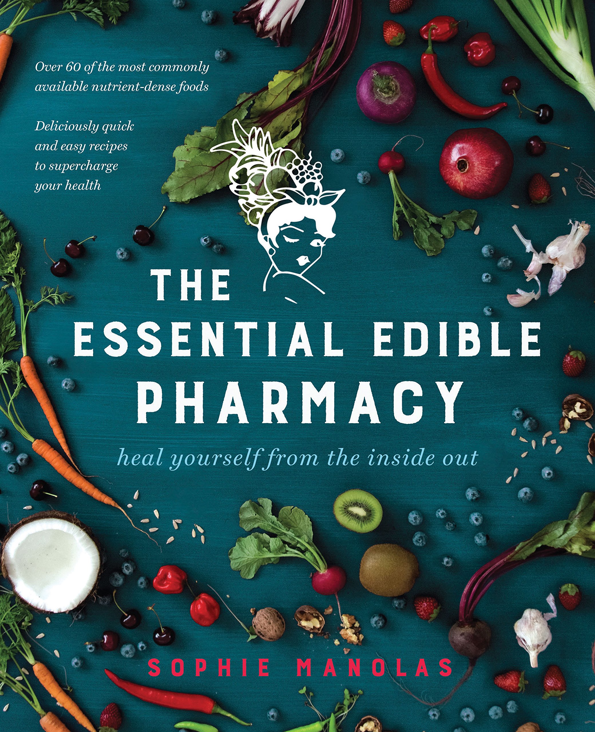 Essential Edible Pharmacy: heal yourself from the inside out