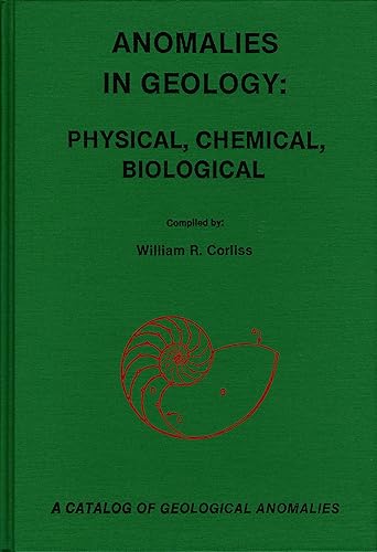 Anomalies in Geology: Physical, Chemical, Biological : A Catalog of Geological Anomalies
