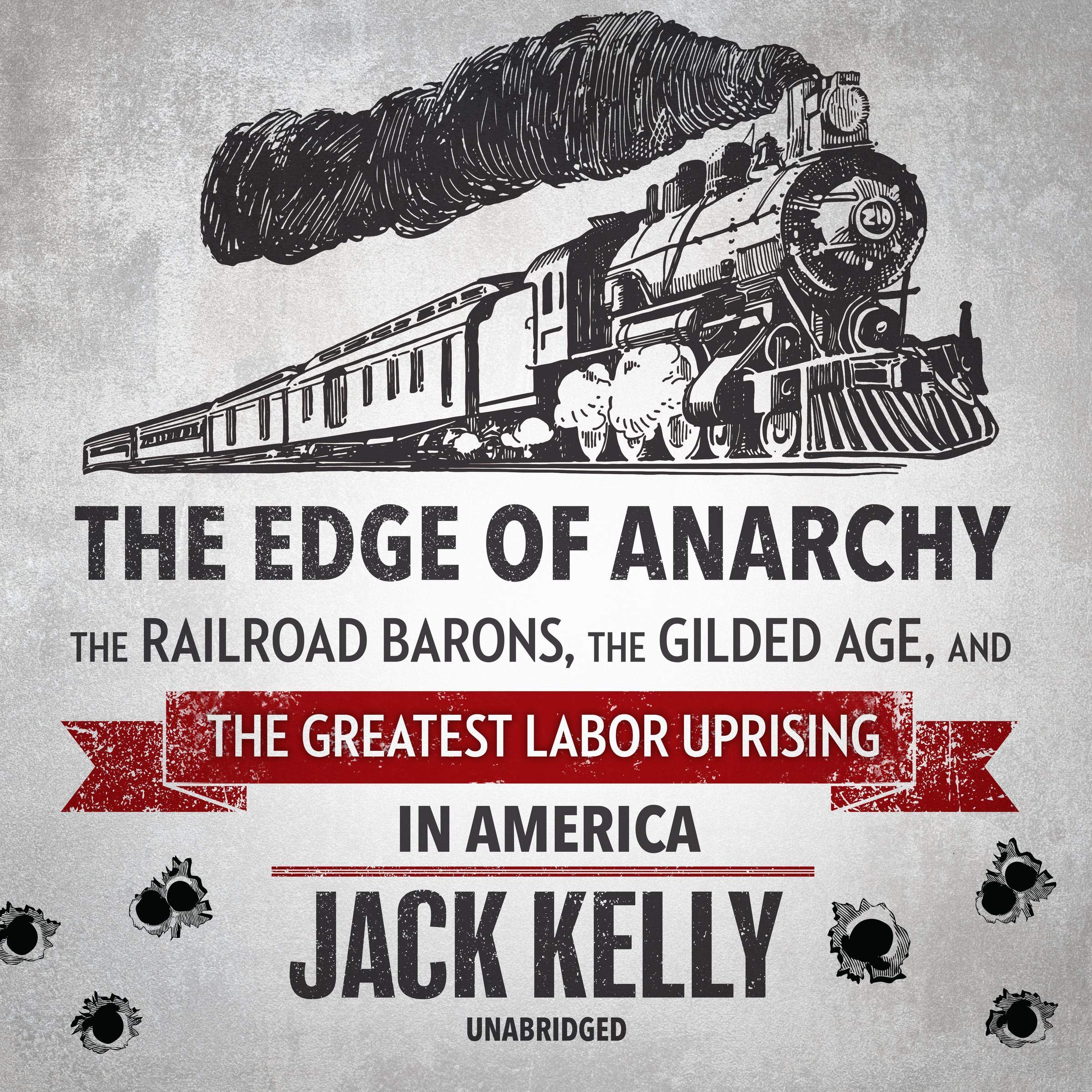 Jack KellyThe Edge of Anarchy: The Railroad Barons, the Gilded Age, and the Greatest Labor Uprising in America