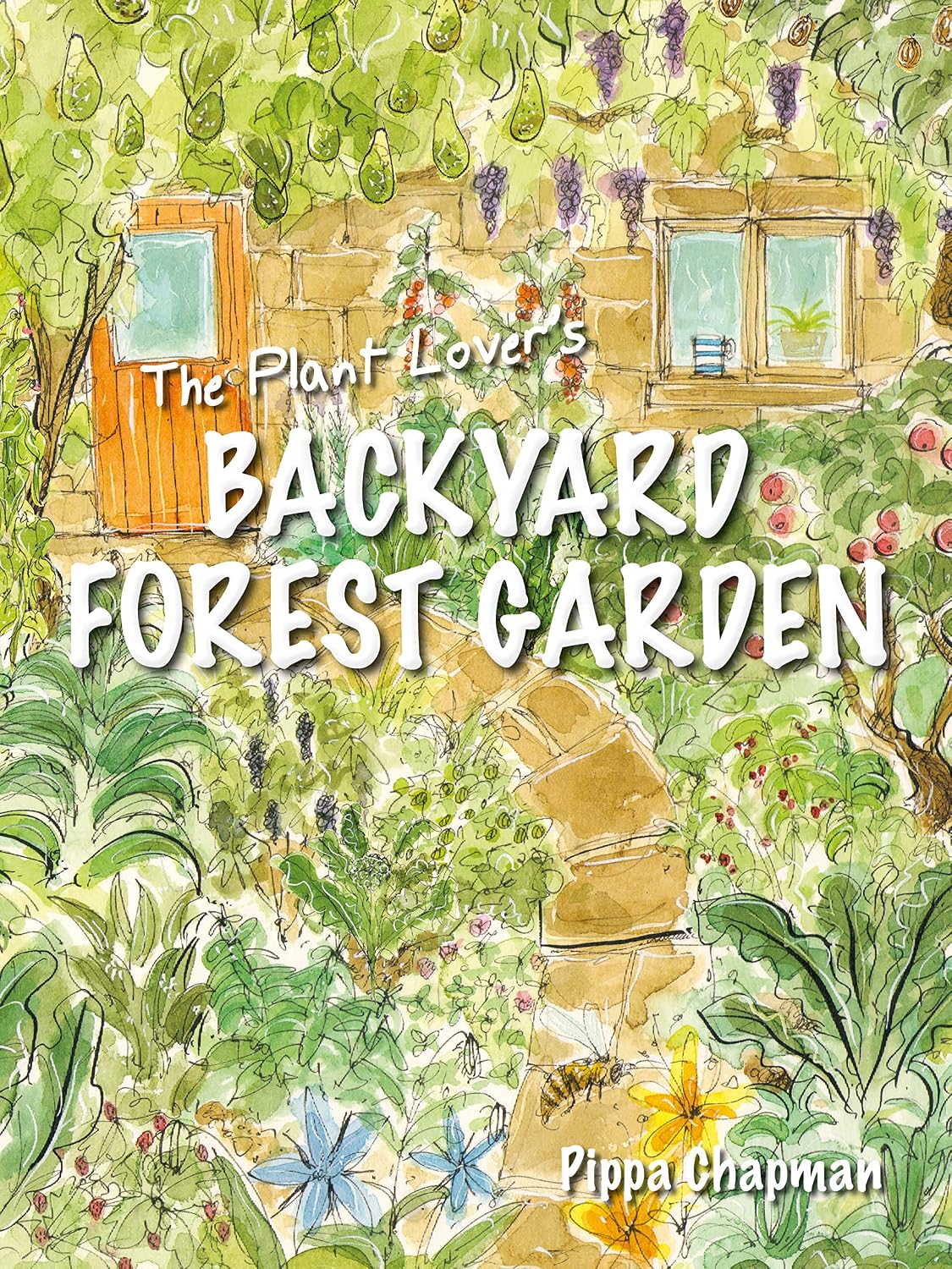 The Plant Lover's Backyard Forest Garden: Trees, Fruit and Veg in Small Spaces