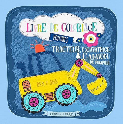 Livre de coloriage voitures. Tracteur, excavatrice &amp; camion de pompier - Dès 2 ans: Coloriages de véhicules pour garçons