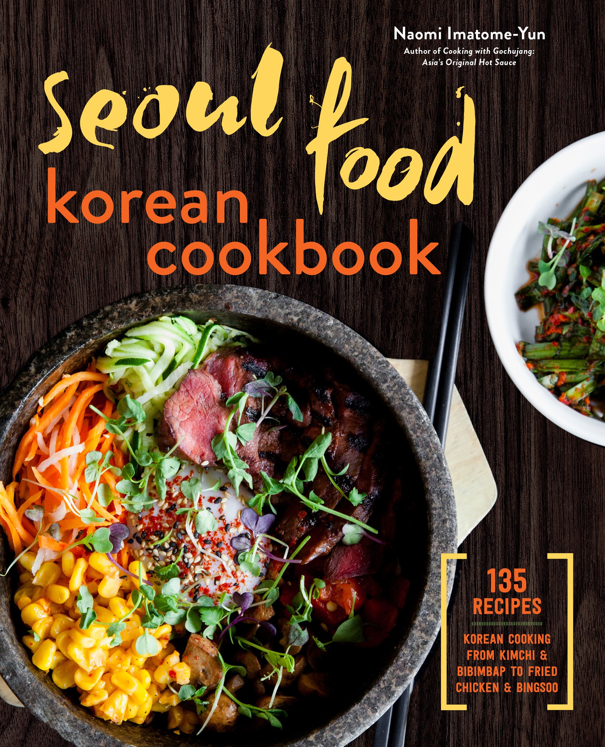 Seoul Food Korean Cookbook: Korean Cooking from Kimchi and Bibimbap to Fried Chicken and Bingsoo