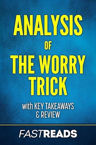 Analysis of The Worry Trick: with Key Takeaways & Review