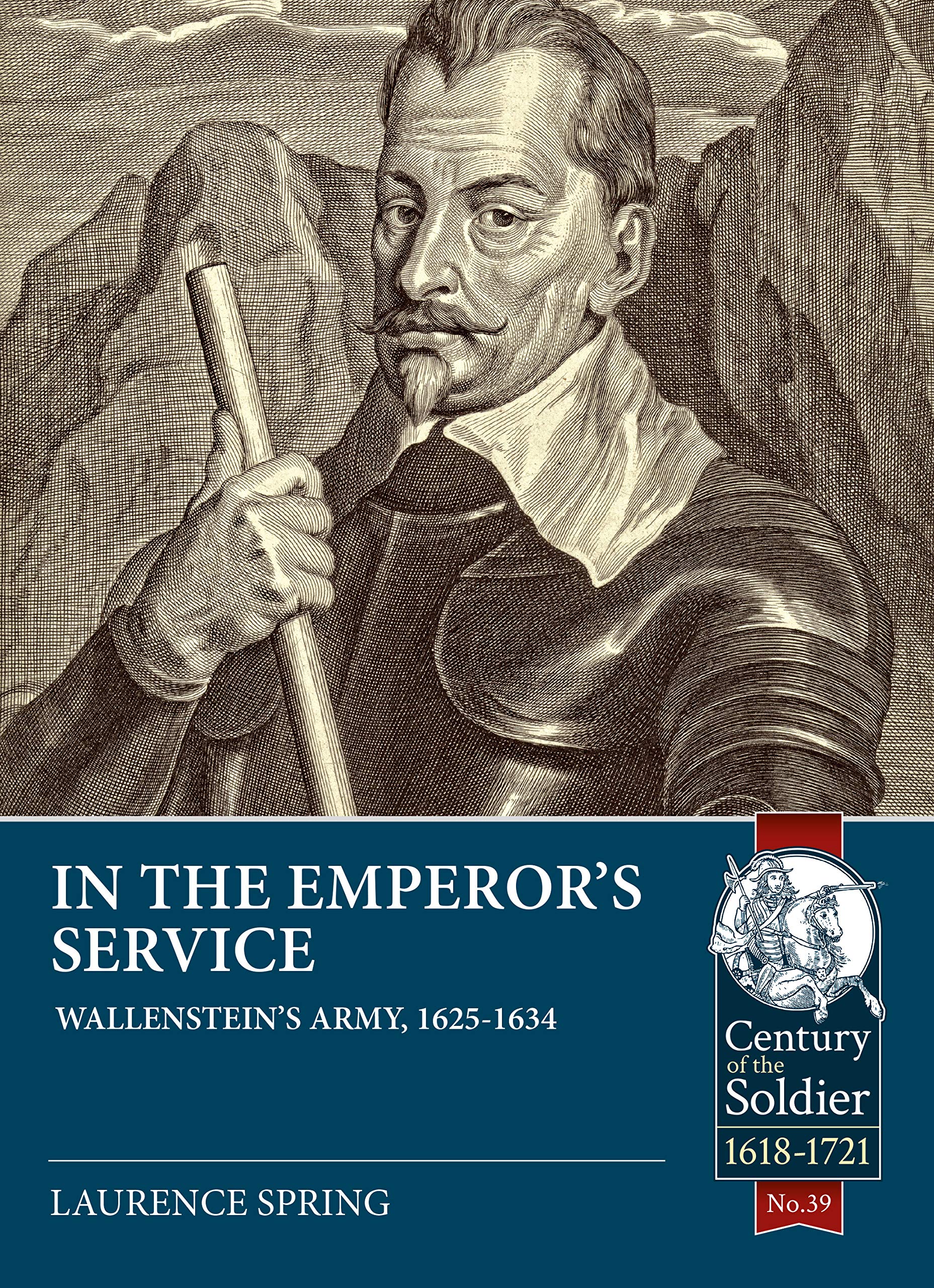 In the Emperor's Service: Wallenstein's Army, 1625-1634: 39 (Century of the Soldier)