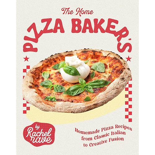The Home Pizza Baker's Cookbook: Homemade Pizza Recipes from Classic Italian to Creative Fusion