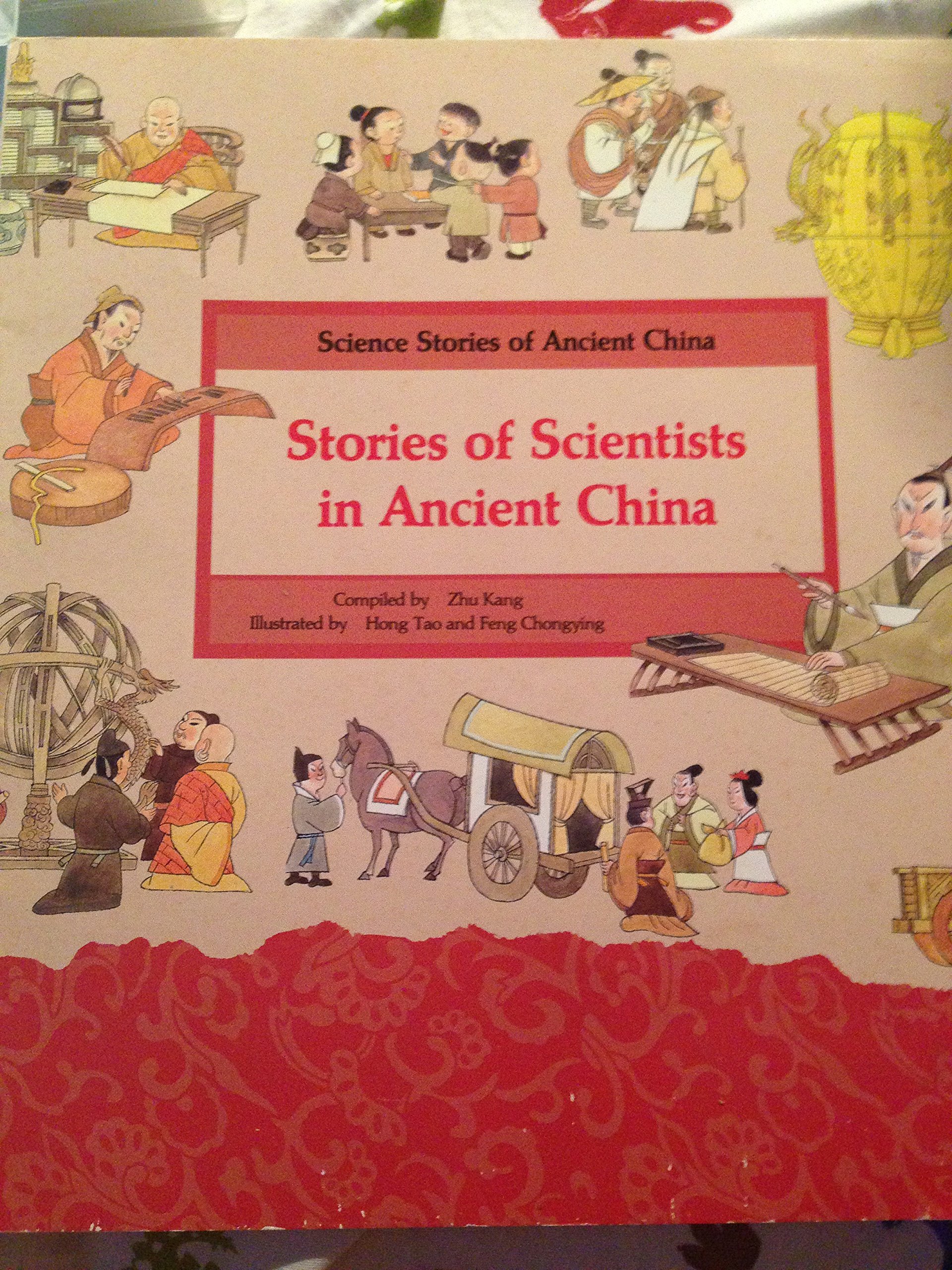 Stories of Scientists in Ancient China: Zhang Heng Counted Stars, Zu Chongzhi and the Value of Pi, Yi Xing Revised Calendars, Traveller Xu Siake (Science Stories of Ancient China)