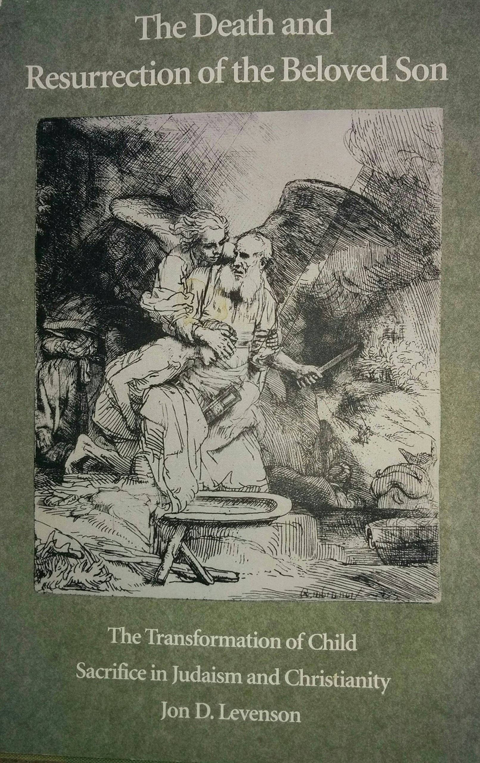 The Death and Resurrection of the Beloved Son: The Transformation of Child Sacrifice in Judaism and Christianity